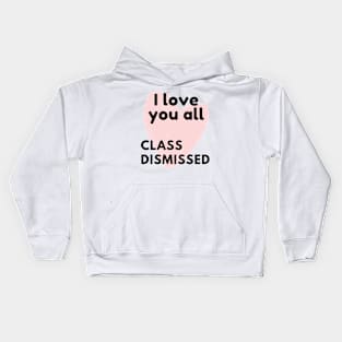 I love you all class dismissed Kids Hoodie